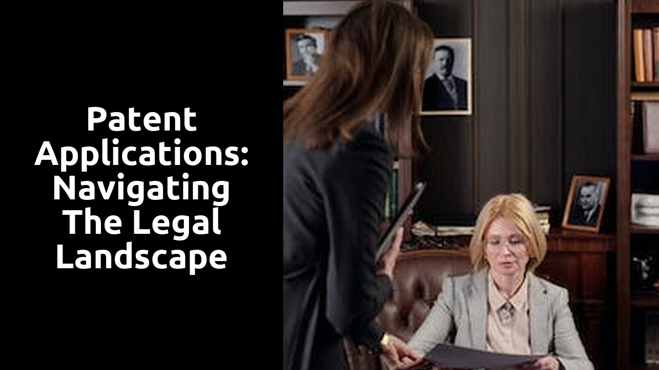 Patent Applications: Navigating the Legal Landscape
