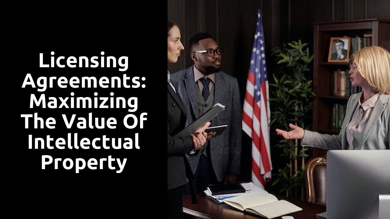 Licensing Agreements: Maximizing the Value of Intellectual Property