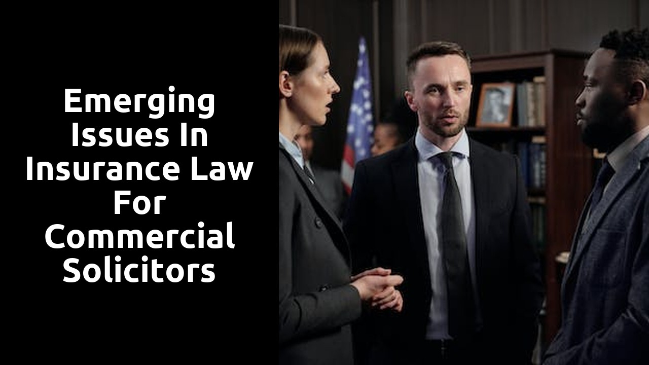 Emerging Issues in Insurance Law for Commercial Solicitors