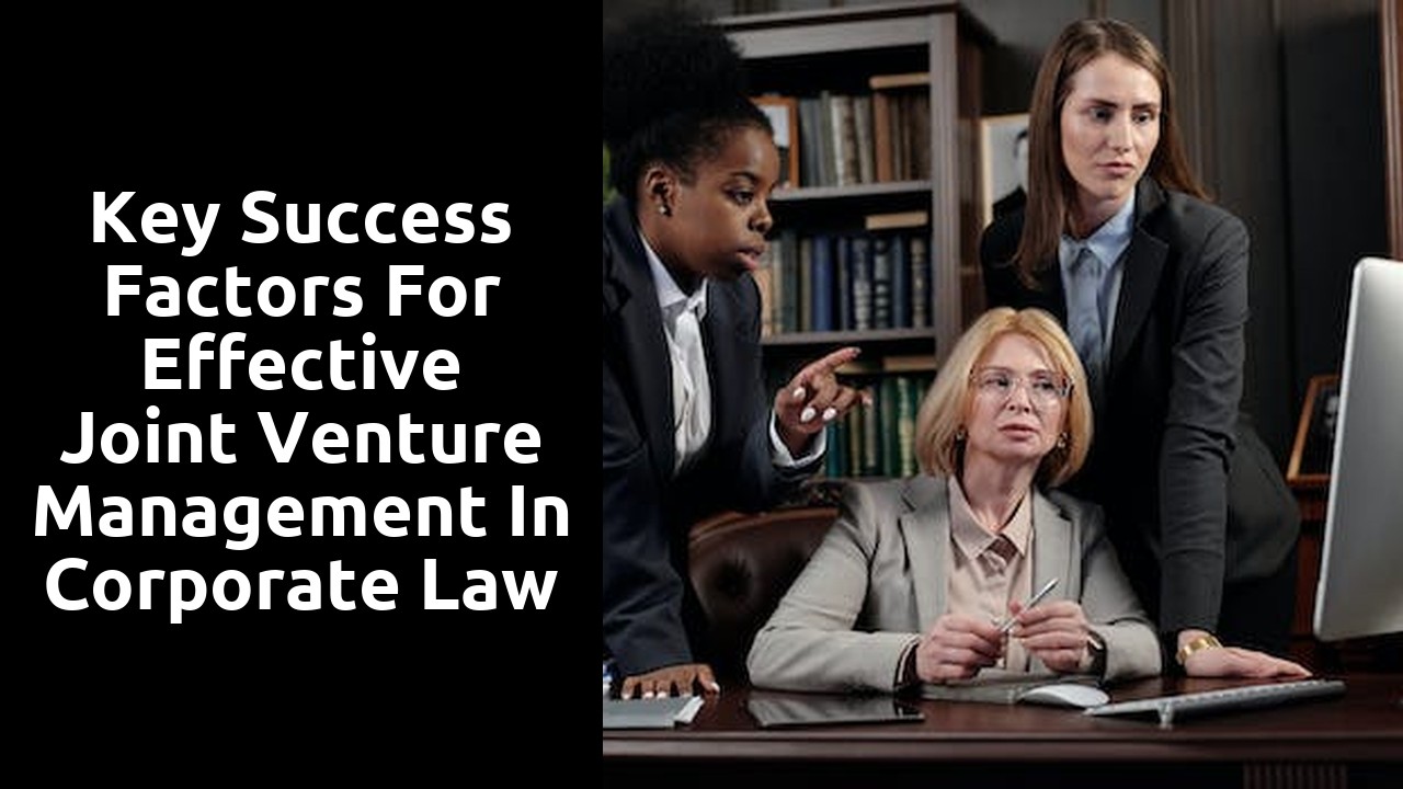 Key Success Factors for Effective Joint Venture Management in Corporate Law
